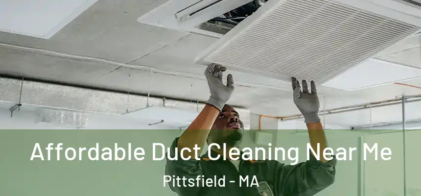 Affordable Duct Cleaning Near Me Pittsfield - MA