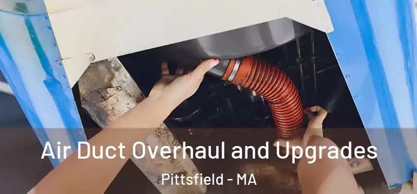 Air Duct Overhaul and Upgrades Pittsfield - MA