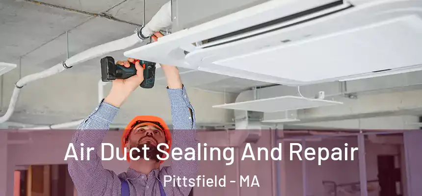  Air Duct Sealing And Repair Pittsfield - MA