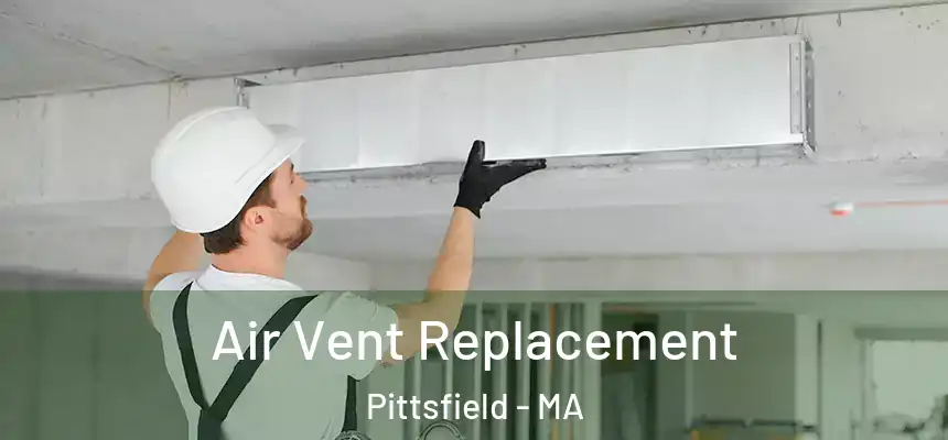  Air Vent Replacement Pittsfield - MA