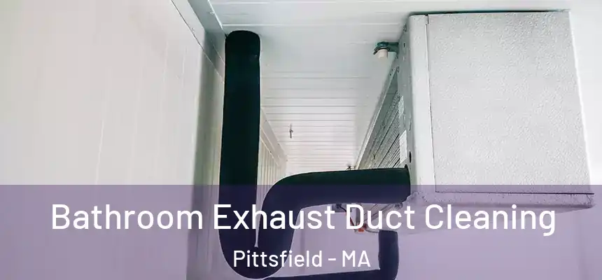  Bathroom Exhaust Duct Cleaning Pittsfield - MA