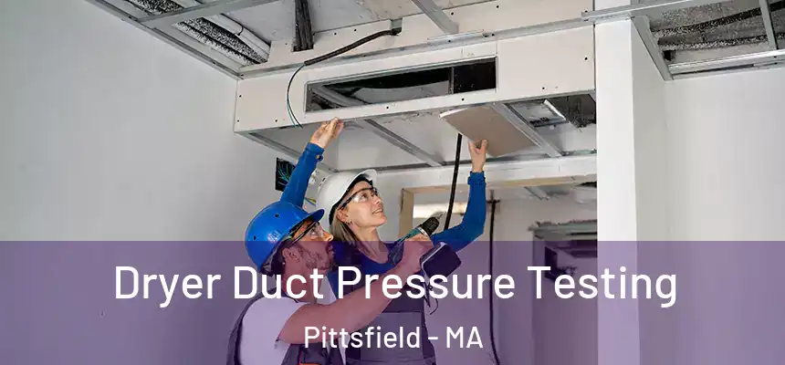  Dryer Duct Pressure Testing Pittsfield - MA