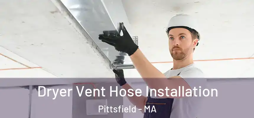 Dryer Vent Hose Installation Pittsfield - MA