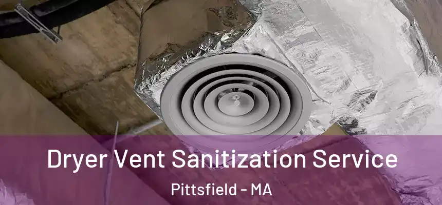 Dryer Vent Sanitization Service Pittsfield - MA