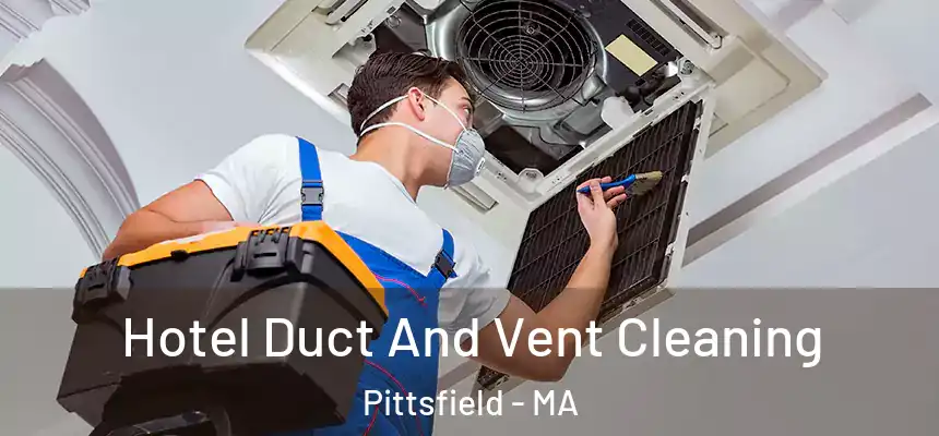  Hotel Duct And Vent Cleaning Pittsfield - MA