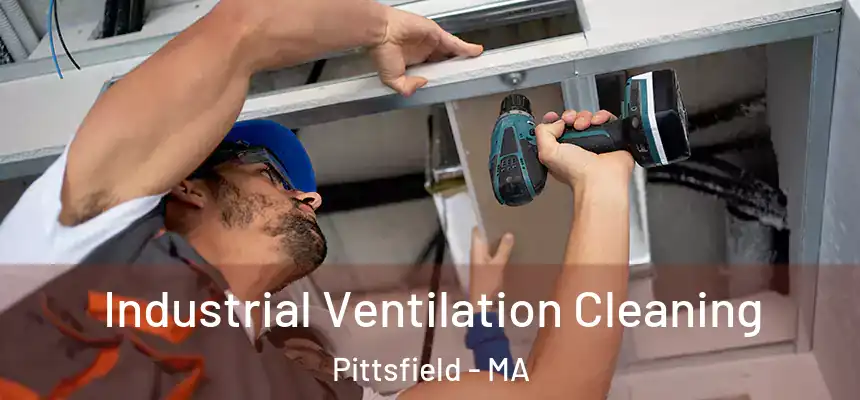 Industrial Ventilation Cleaning Pittsfield - MA