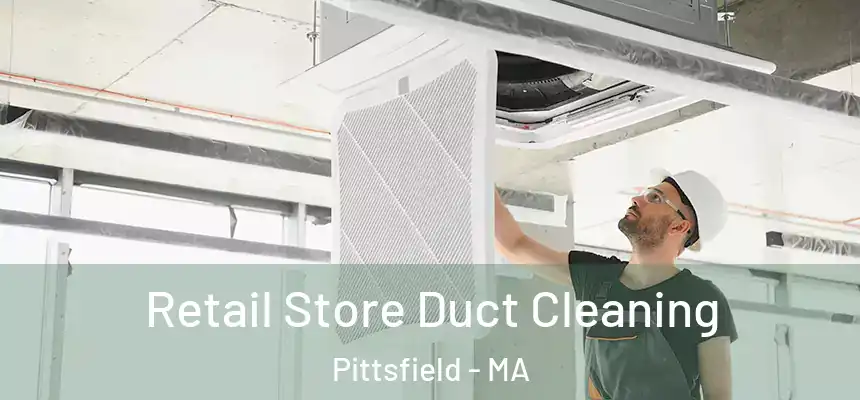  Retail Store Duct Cleaning Pittsfield - MA