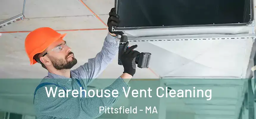  Warehouse Vent Cleaning Pittsfield - MA